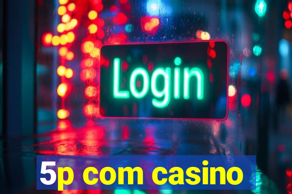 5p com casino